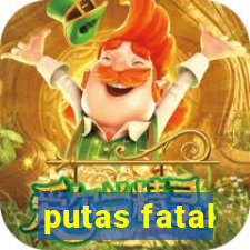 putas fatal