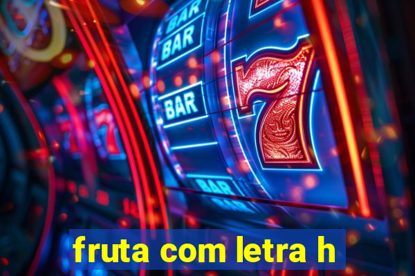 fruta com letra h