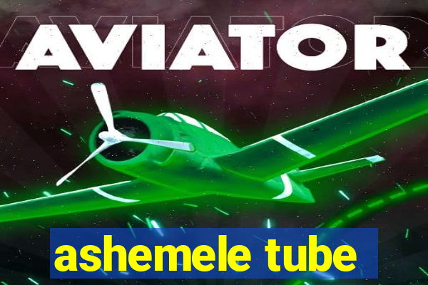 ashemele tube