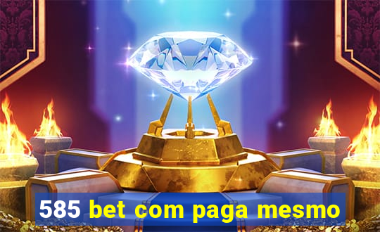 585 bet com paga mesmo