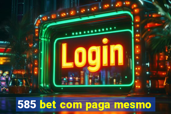 585 bet com paga mesmo