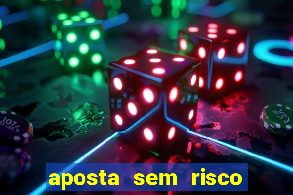 aposta sem risco bet 365