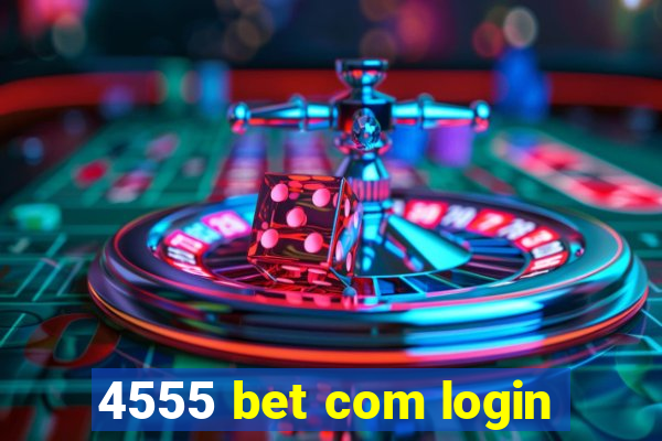 4555 bet com login