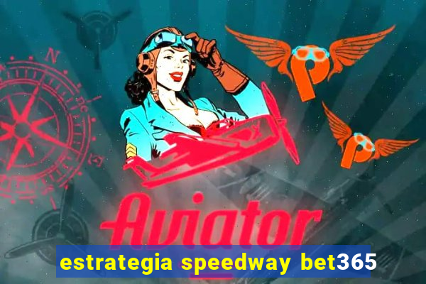 estrategia speedway bet365