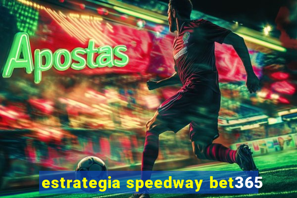 estrategia speedway bet365