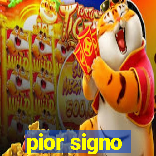 pior signo