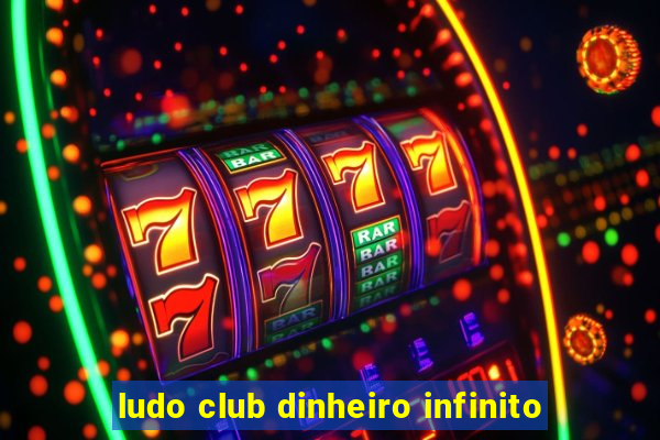 ludo club dinheiro infinito