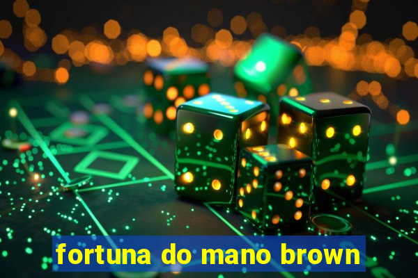 fortuna do mano brown