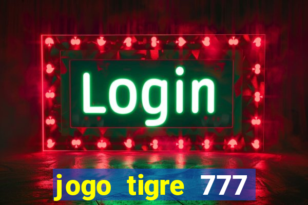 jogo tigre 777 como jogar