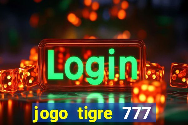 jogo tigre 777 como jogar