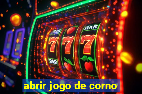 abrir jogo de corno