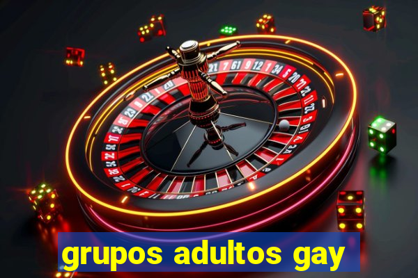 grupos adultos gay