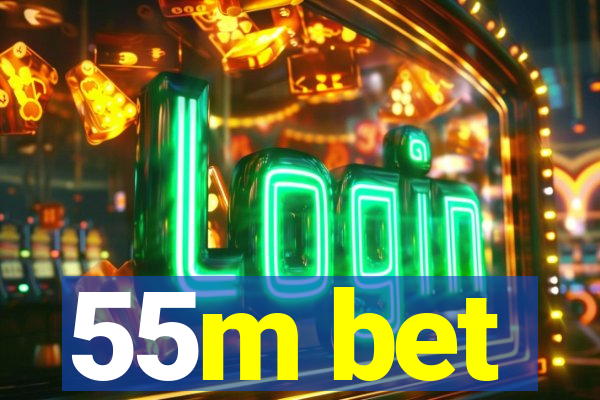 55m bet