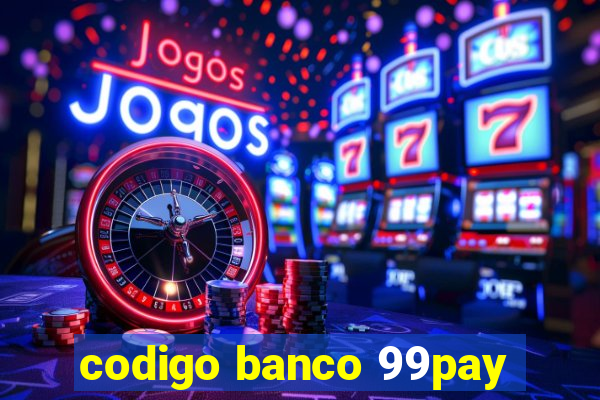 codigo banco 99pay