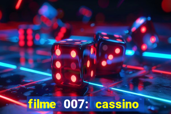 filme 007: cassino royale completo dublado