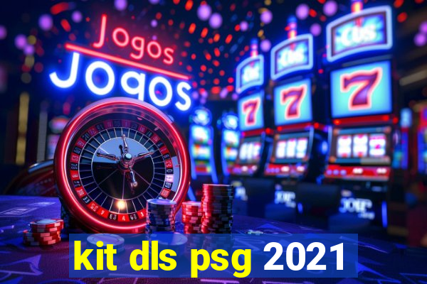 kit dls psg 2021