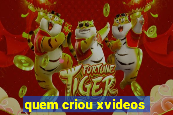 quem criou xvideos