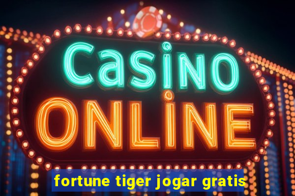 fortune tiger jogar gratis