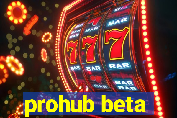 prohub beta