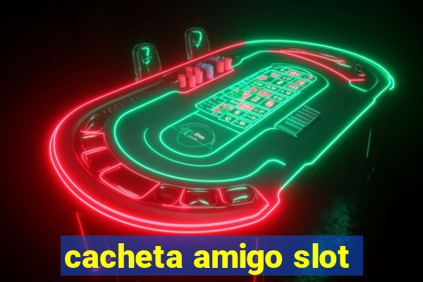 cacheta amigo slot