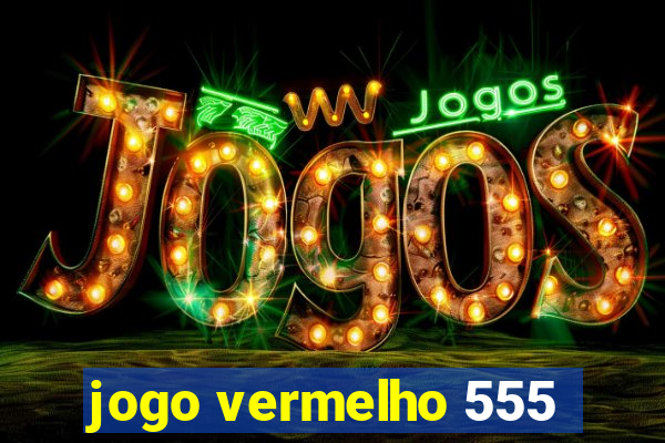 jogo vermelho 555