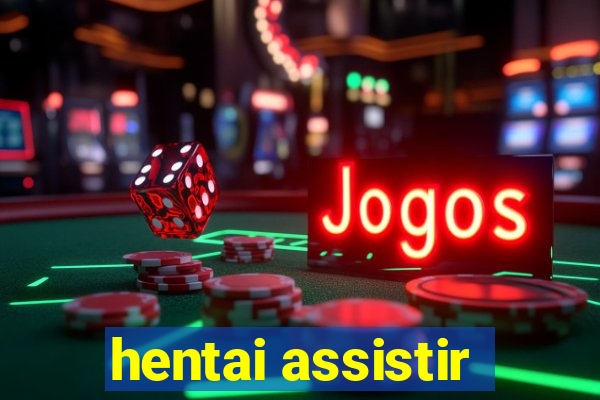 hentai assistir