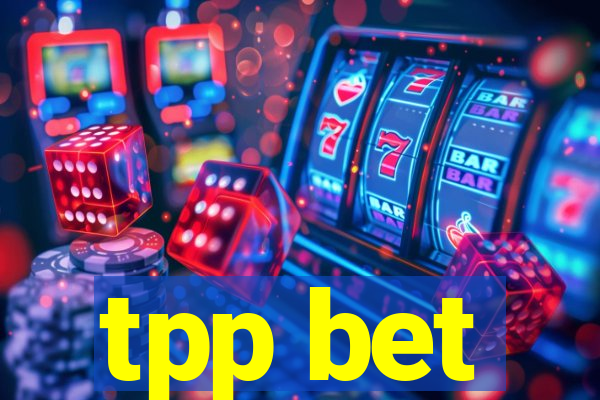 tpp bet