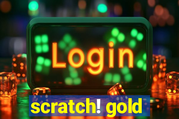 scratch! gold