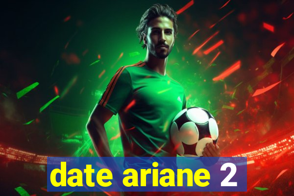 date ariane 2