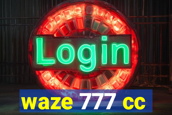 waze 777 cc