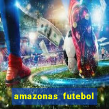 amazonas futebol clube onde assistir