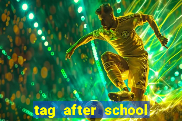 tag after school apk download