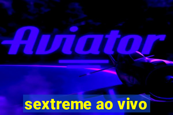 sextreme ao vivo