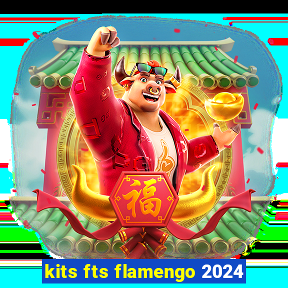 kits fts flamengo 2024