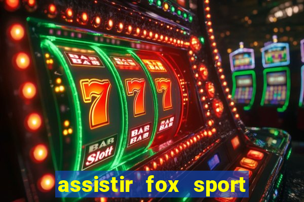 assistir fox sport futebol tv