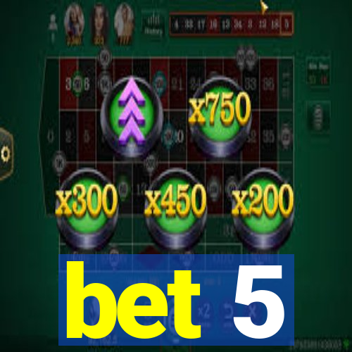 bet 5