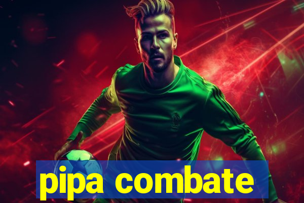 pipa combate