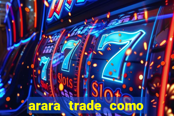 arara trade como ganhar dinheiro