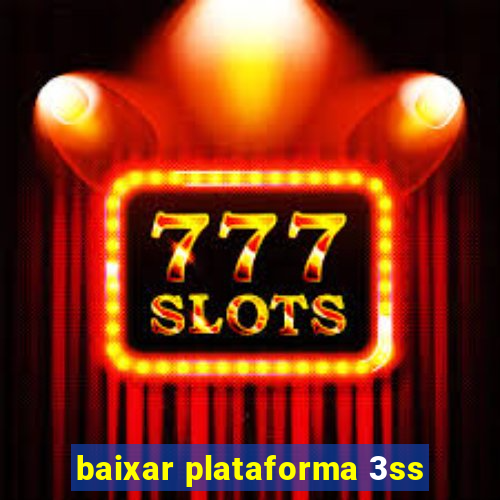 baixar plataforma 3ss