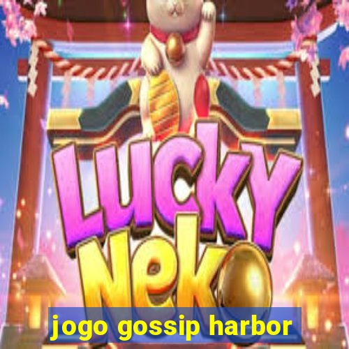 jogo gossip harbor