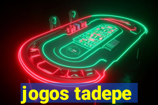 jogos tadepe