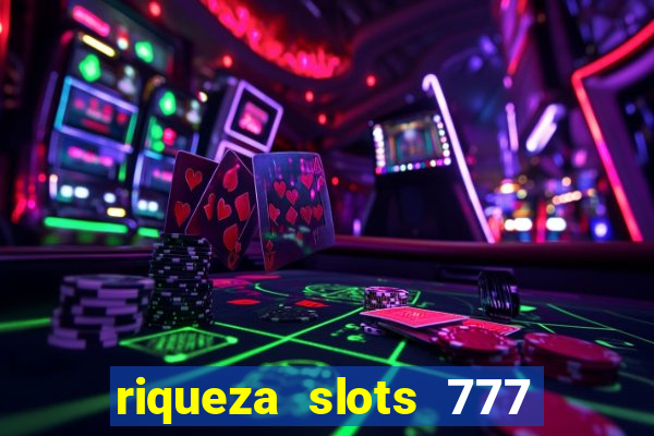 riqueza slots 777 paga mesmo