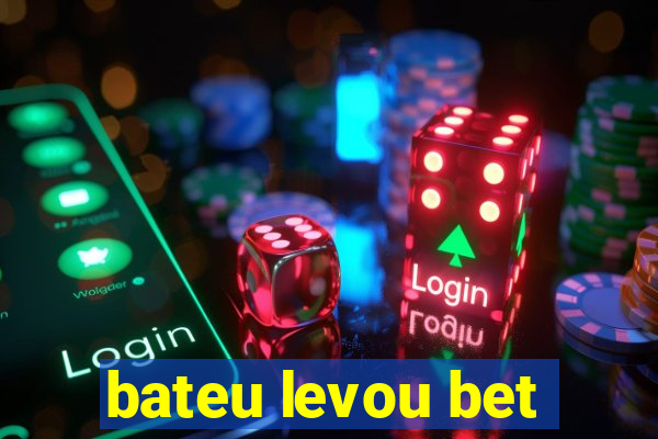 bateu levou bet