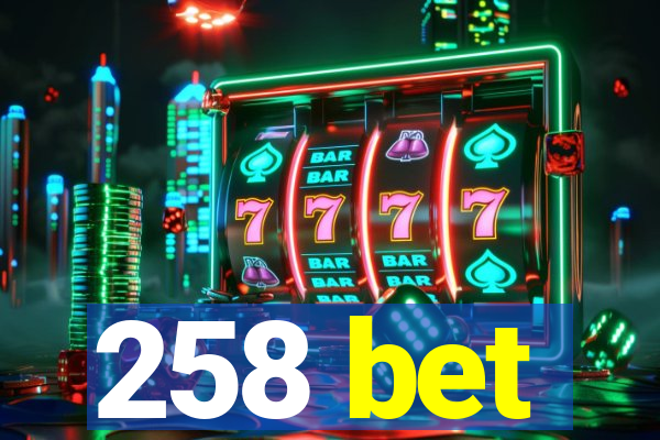 258 bet