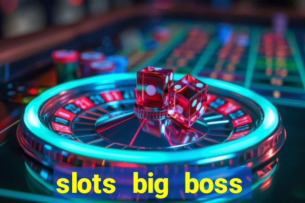 slots big boss paga mesmo