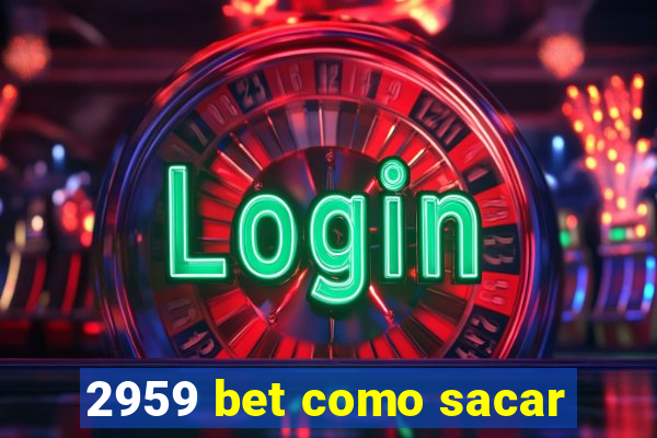 2959 bet como sacar