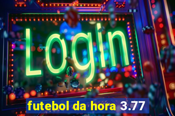 futebol da hora 3.77