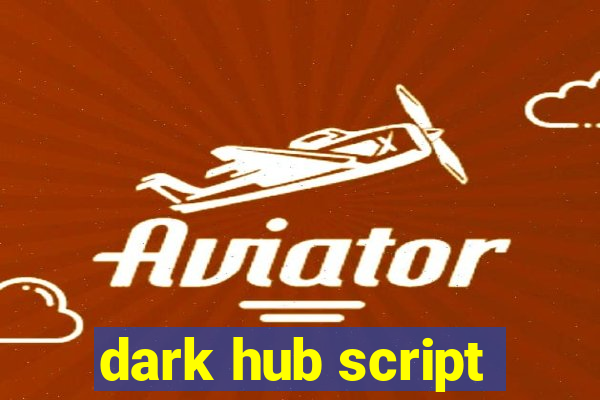 dark hub script