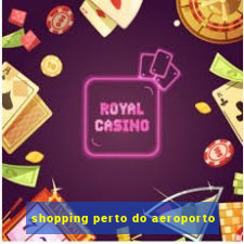 shopping perto do aeroporto