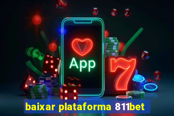 baixar plataforma 811bet